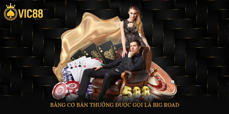 Cách Đọc Cầu Baccarat Chuẩn Xác Cho Người Mới Chơi 3 Bảng cơ bản thường được gọi là Big Road