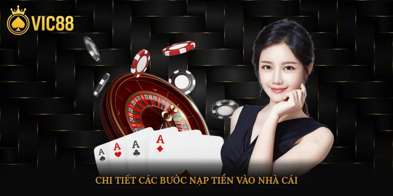 Nạp Tiền Vic88 Nhanh Chóng Và An Toàn Dành Cho Bet Thủ 2 Chi tiết từng bước một nạp tiền vào nhà cái