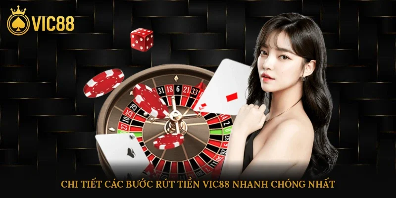 Rút Tiền Vic88 Chuẩn Xác Nhanh Chóng An Toàn Dễ Thực Hiện 2 Chi tiết các bước rút tiền vic88 nhanh chóng nhất