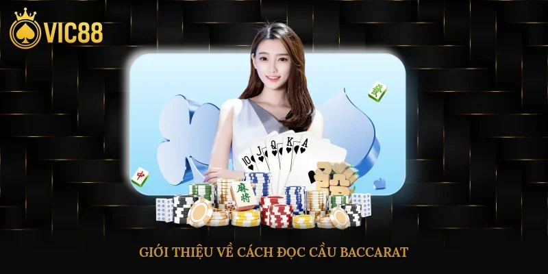 Cách Đọc Cầu Baccarat Chuẩn Xác Cho Người Mới Chơi 2 Giới thiệu về cách đọc cầu baccarat