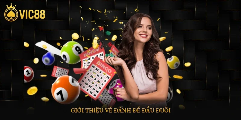 Đánh Đề Đầu Đuôi Chuẩn Xác – Mẹo Bắt Số Nhanh Hiệu Quả 2 Giới thiệu về đánh đề đầu đuôi