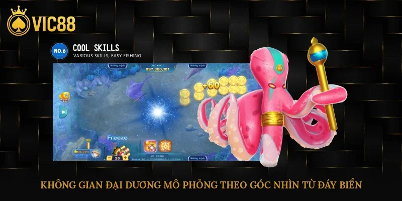 Bắn Cá Truyền Thống – Giao Diện Dễ Chơi, Thưởng Lớn 3 Không gian đại dương mô phỏng theo góc nhìn từ đáy biển