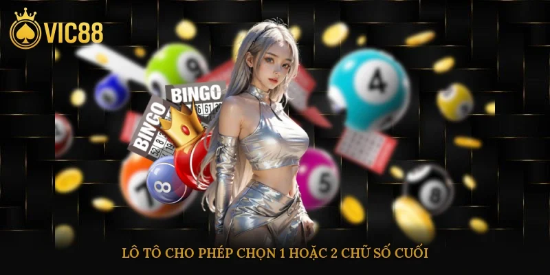 Xổ Số Vic88 – Cơ Hội Trúng Lớn Mỗi Ngày Cho Người Chơi 2 Lô tô cho phép chọn 1 hoặc 2 chữ số cuối