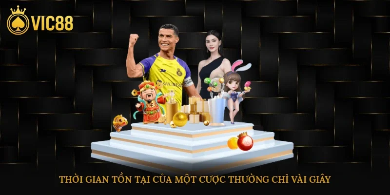 Thời gian tồn tại của một cược thường chỉ vài giây