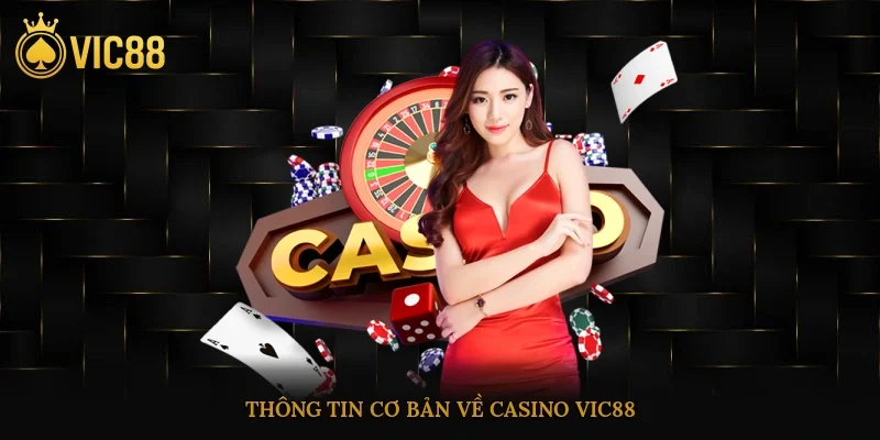 Casino Vic88 – Sân Chơi Giải Trí Đổi Thưởng Uy Tín Online 1 Thông tin cơ bản về casino vic88