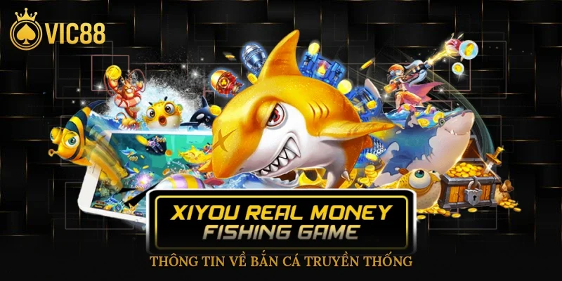 Bắn Cá Truyền Thống – Giao Diện Dễ Chơi, Thưởng Lớn 2 Thông tin về bắn cá truyền thống