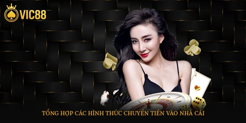 Nạp Tiền Vic88 Nhanh Chóng Và An Toàn Dành Cho Bet Thủ 3 Tổng hợp các hình thức chuyển tiền vào nhà cái