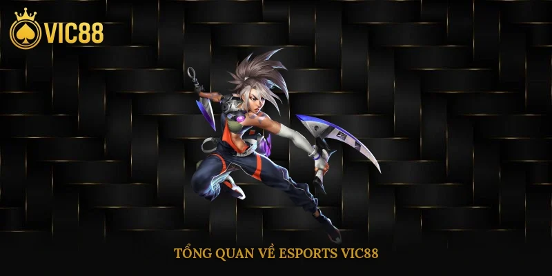 Esports Vic88 – Bước Tiến Chiến Lược Vào Thể Thao Điện Tử 1 Tổng quan về esports vic88