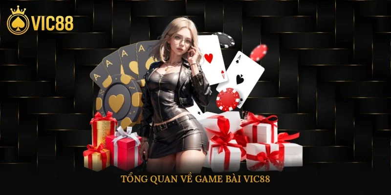 Game Bài Vic88 – Sân Chơi Đổi Thưởng Uy Tín Dễ Thắng 1 Tổng quan về game bài vic88