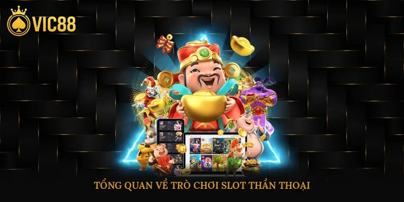 Slot Thần Thoại – Quay Hũ Cùng Zeus, Hades, Poseidon 2 Tổng quan về trò chơi slot thần thoại