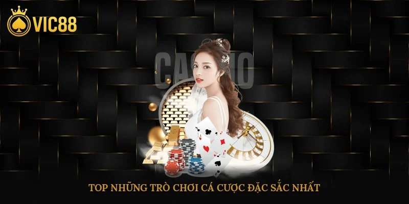 Giới Thiệu nhà cái Vic88 Đẳng Cấp Uy Tín Cho Mọi Bet Thủ 4 Top những trò chơi cá cược đặc sắc nhất