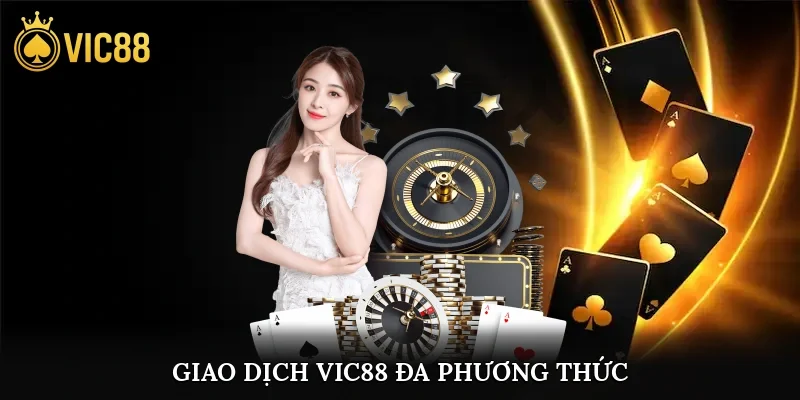 vic88 16 Giao dịch vic88 đa phương thức