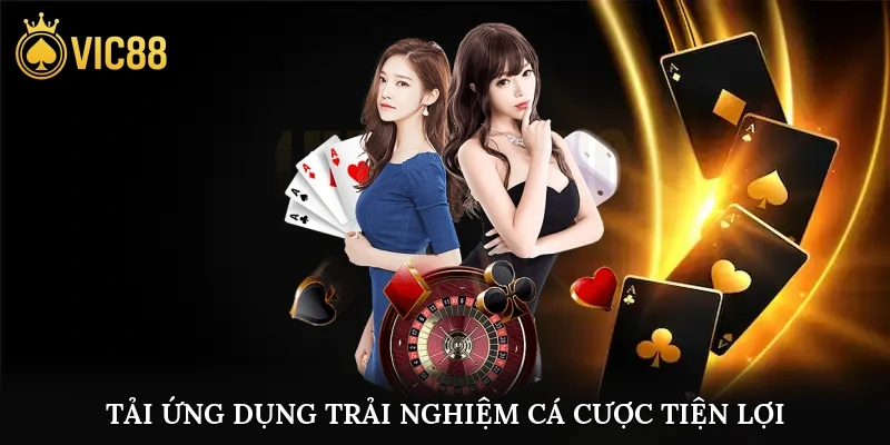vic88 17 Tải ứng dụng trải nghiệm cá cược tiện lợi