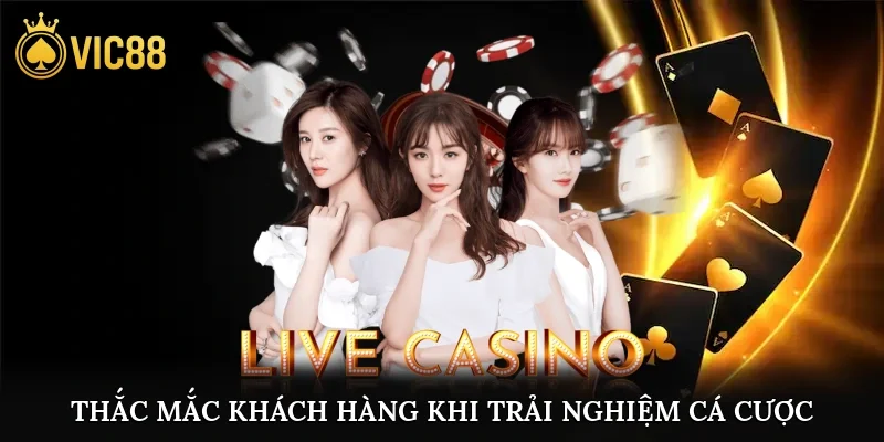 vic88 18 Thắc mắc khách hàng khi trải nghiệm cá cược